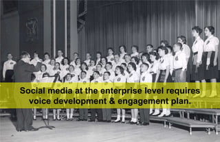 Social media at the enterprise level requires
        voice development & engagement plan.


38.
 