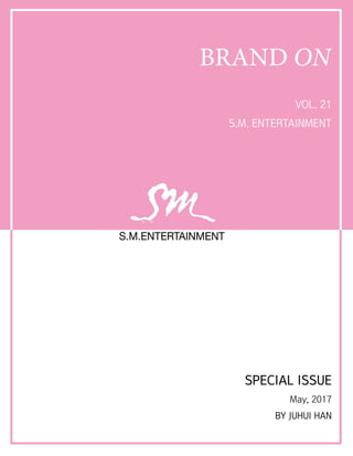VOL. 21
S.M. ENTERTAINMENT
SPECIAL ISSUE
May, 2017
BY JUHUI HAN
 