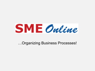 …Organizing Business Processes!
 