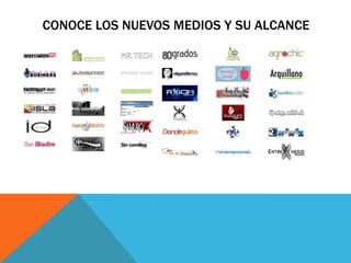 CONOCE LOS NUEVOS MEDIOS Y SU ALCANCE
 