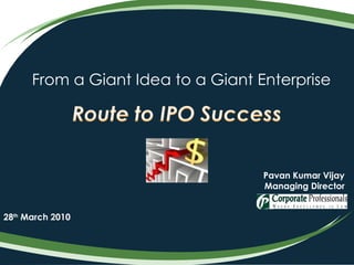 From a Giant Idea to a Giant Enterprise Pavan Kumar Vijay Managing Director 28 th  March 2010 