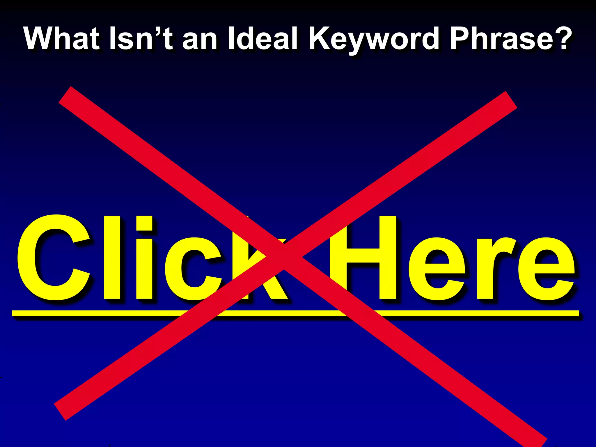 What Isn’t an Ideal Keyword Phrase?




Click Here
 