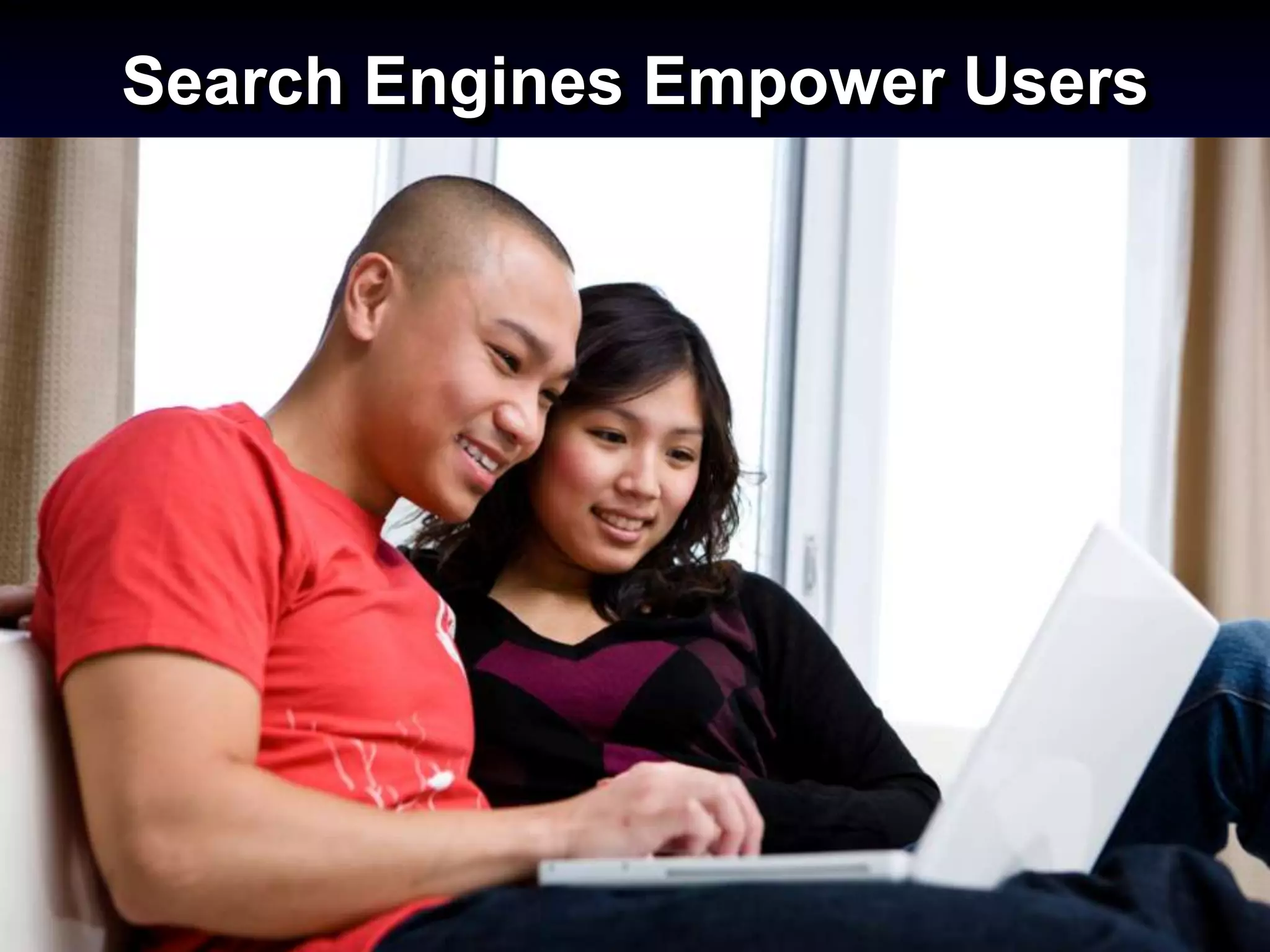 Search Engines Empower Users
 