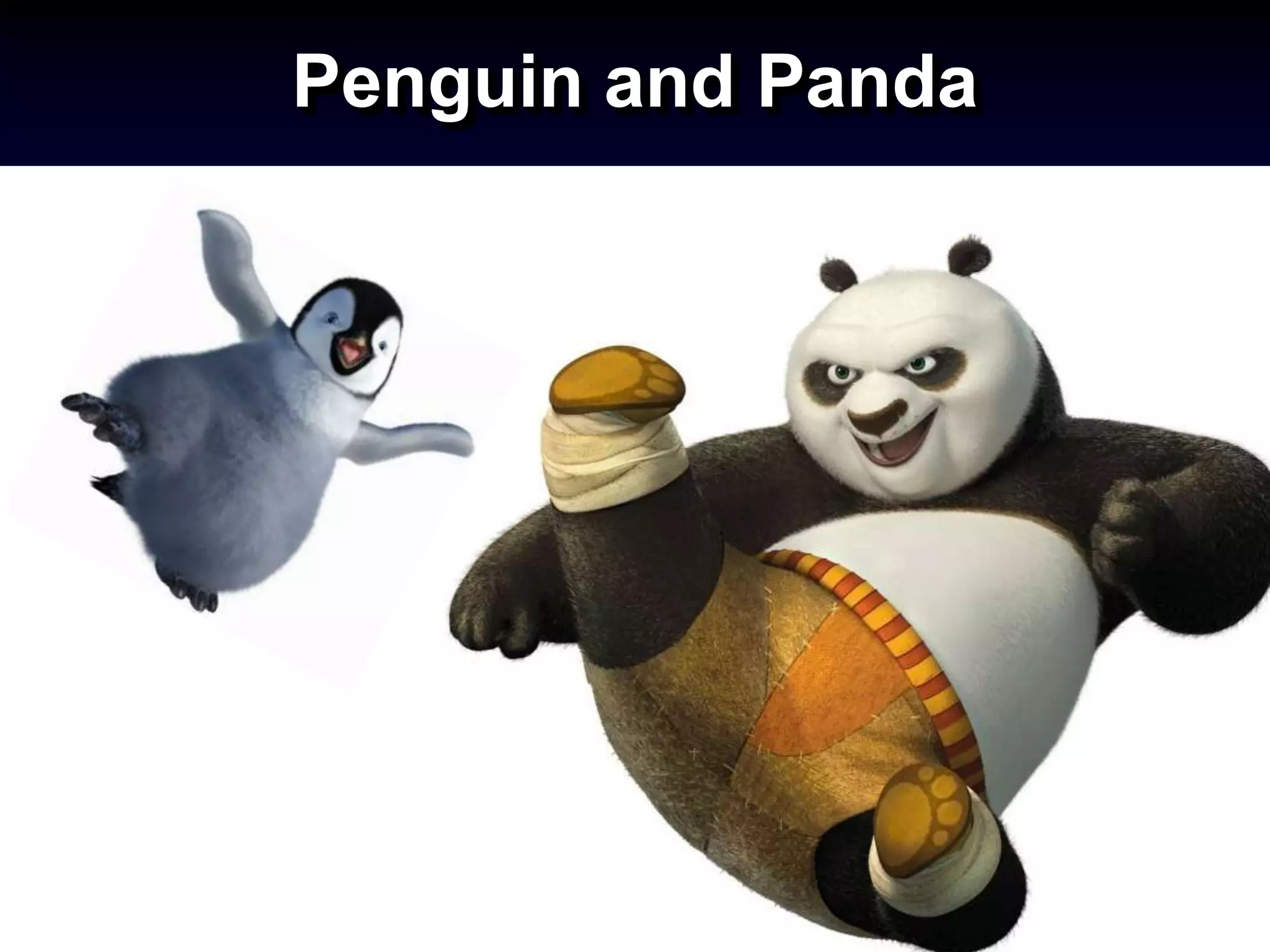 Penguin and Panda
 