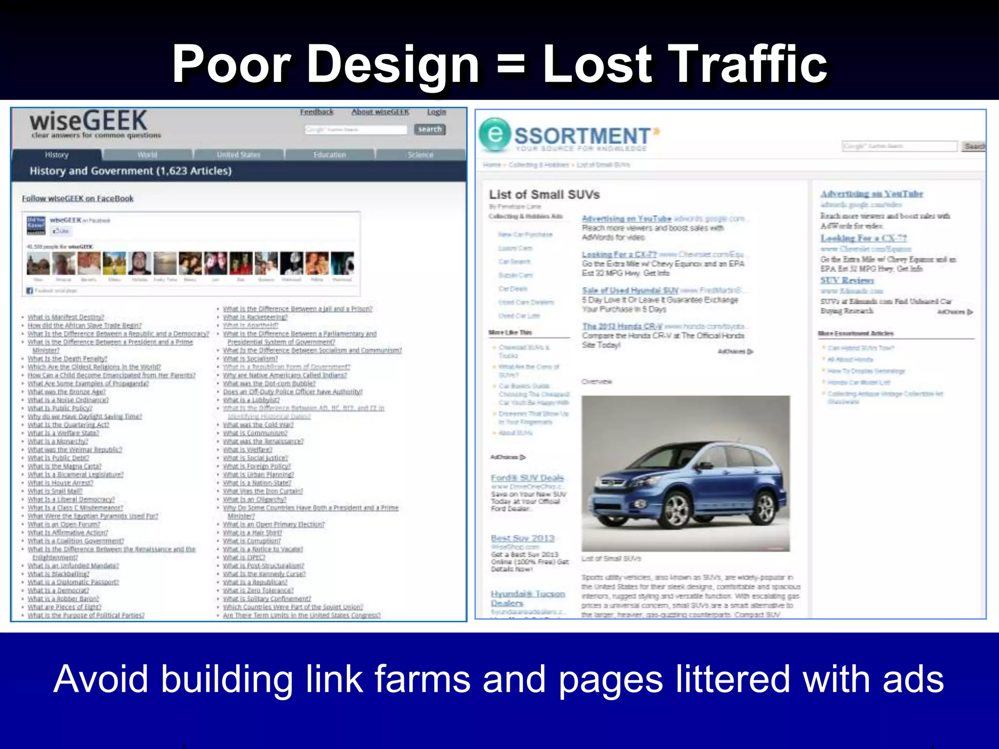 Poor Design = Lost Traffic




Avoid building link farms and pages littered with ads
 