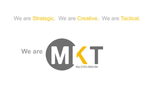 We are Strategic. We are Creative. We are Tactical.
We are
 