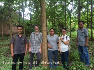 Securing raw material Small-scale teak
 