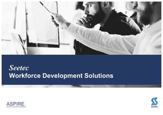 Seetec
Workforce Development Solutions
,
ACHIEVE, SUSTAIN, PROGRESS Seetec
 