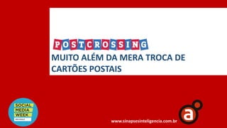 MUITO ALÉM DA MERA TROCA DE
CARTÕES POSTAIS
www.sinapsesinteligencia.com.br
 