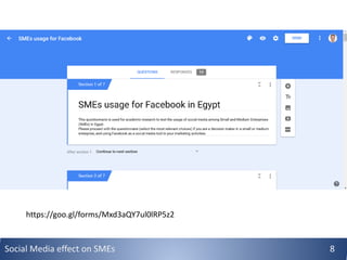 Social Media effect on SMEs 8
https://goo.gl/forms/Mxd3aQY7ul0lRP5z2
 