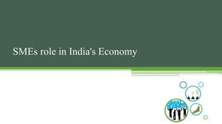 SMEs role in India's Economy

 