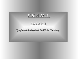 P R A H A  V L T A V A   Symfonická báseň od Bedřicha Smetany   