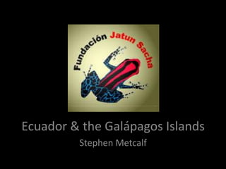 Ecuador & the Galápagos Islands
         Stephen Metcalf
 
