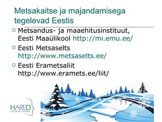 Metsakaitse ja majandamisega tegelevad Eestis Metsandus- ja maaehitusinstituut, Eesti Maaülikool   http://mi.emu.ee/   Eesti Metsaselts  http://www.metsaselts.ee/ Eesti Erametsaliit http://www.eramets.ee/liit/ 