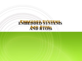 E MBEDDED  S YSTEMS  A ND  R TOS s EMBEDDED SYSTEMS  AND RTOSs 