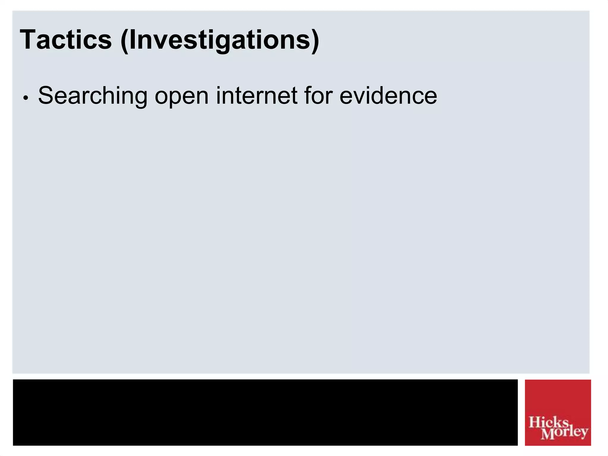 Tactics (Investigations)
• Searching open internet for evidence
 
