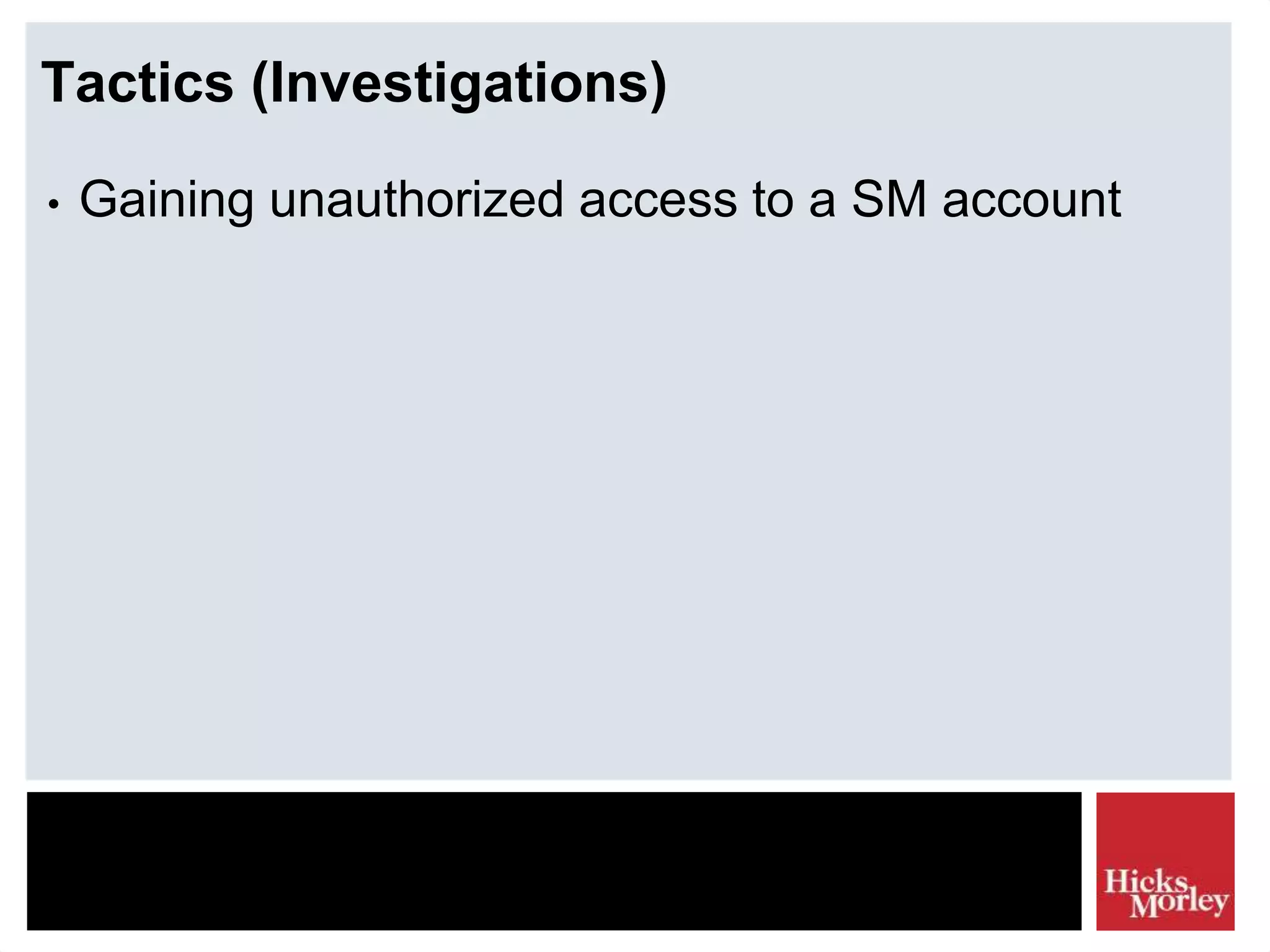 Tactics (Investigations)
• Gaining unauthorized access to a SM account
 