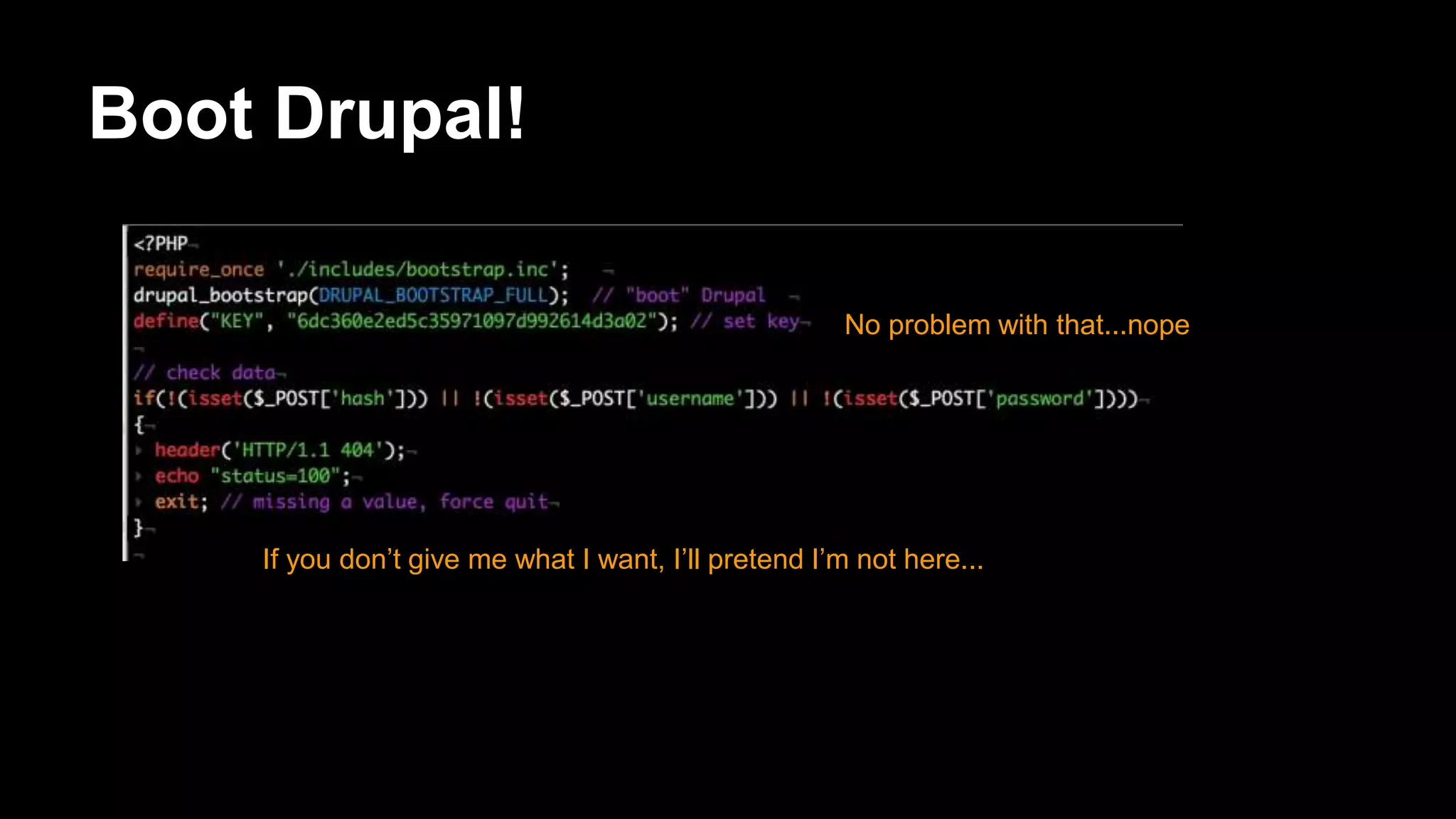 Boot Drupal!
If you don’t give me what I want, I’ll pretend I’m not here...
No problem with that...nope
 
