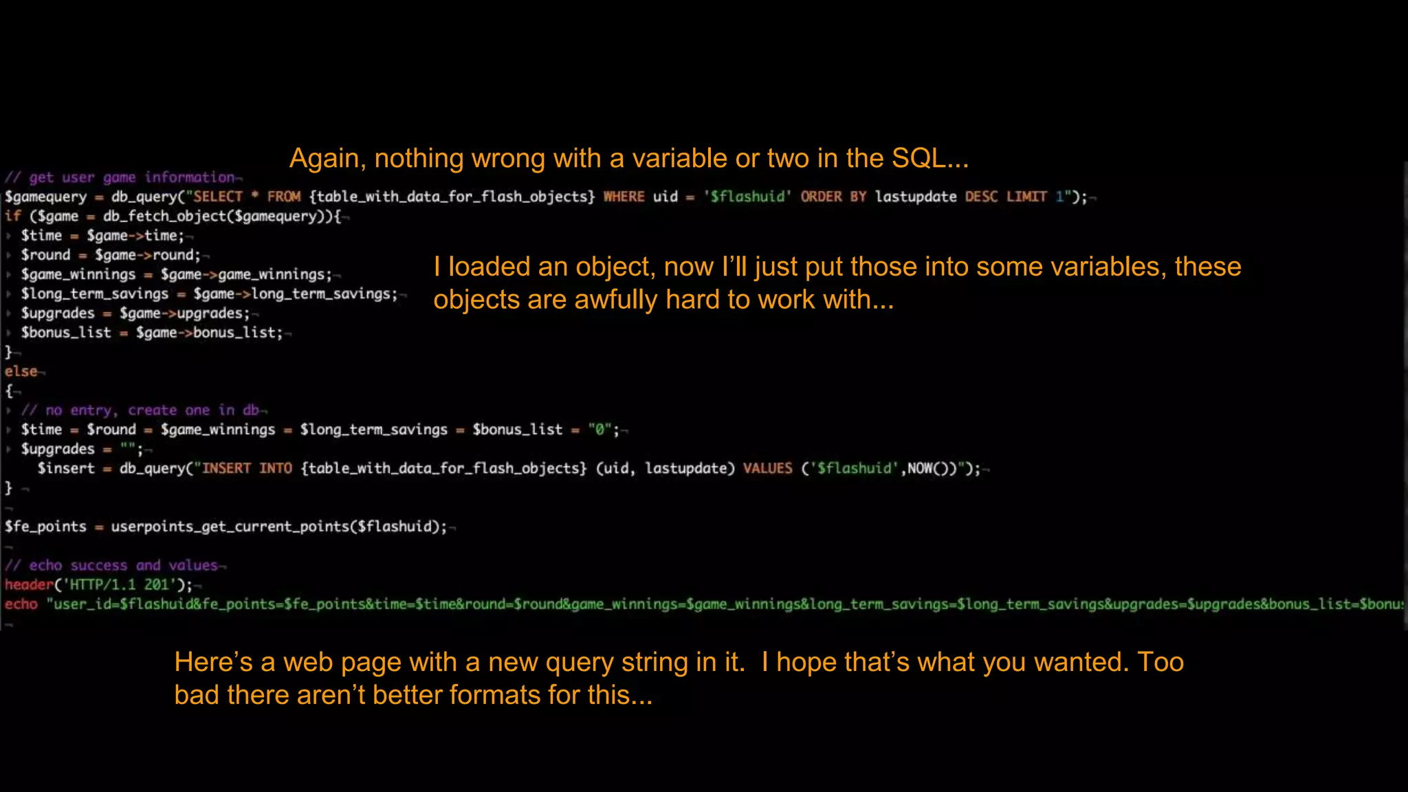 Again, nothing wrong with a variable or two in the SQL...
I loaded an object, now I’ll just put those into some variables, these
objects are awfully hard to work with...
Here’s a web page with a new query string in it. I hope that’s what you wanted. Too
bad there aren’t better formats for this...
 