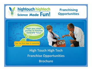High Touch High Tech
Franchise Opportunities
Brochure
 