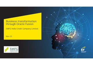 Business transformation
through Oracle Fusion
SMFG India Credit Company Limited
Nov-23
 