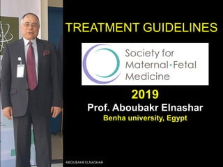 TREATMENT GUIDELINES
2019
Prof. Aboubakr Elnashar
Benha university, Egypt
ABOUBAKR ELNASHAR
 