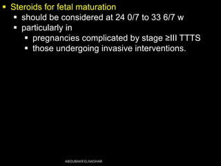  Steroids for fetal maturation
 should be considered at 24 0/7 to 33 6/7 w
 particularly in
 pregnancies complicated b...