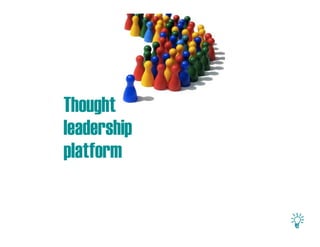Thought
leadership
platform
 