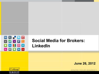Social Media for Brokers:
LinkedIn


                   June 26, 2012
 