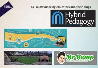 #3 Follow amazing educators and their blogs
 