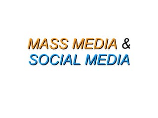 MASS MEDIA  &  SOCIAL MEDIA 