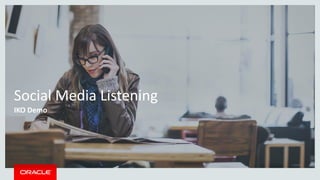 Social Media Listening
IKO Demo
 