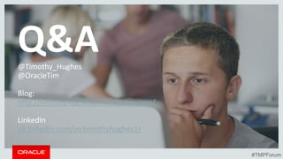 Q&A@Timothy_Hughes
@OracleTim
Blog:
http://timothyhughesuk.wordpress.com/
LinkedIn
uk.linkedin.com/in/timothyhughes1/
#TMPForum
 