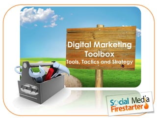 Digital Marketing
Toolbox
Tools, Tactics and Strategy
 