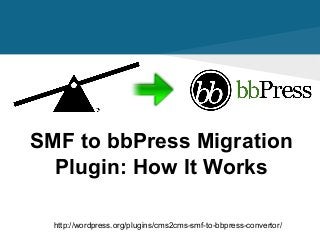SMF to bbPress Migration
Plugin: How It Works
http://wordpress.org/plugins/cms2cms-smf-to-bbpress-convertor/
 