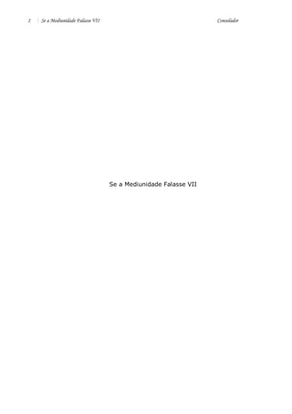 2 Se a Mediunidade Falasse VII Consolador 
Se a Mediunidade Falasse VII 
 