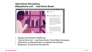 04.11.2020
Alternatives Storytelling
#Stayathome and … read Swiss Books
• Absage internationalen Plattformen
• “Stay at Ho...