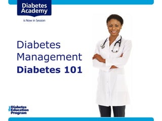 Diabetes
Management
Diabetes 101
 