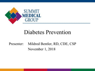 Diabetes Prevention
Presenter: Mildred Bentler, RD, CDE, CSP
November 1, 2018
 