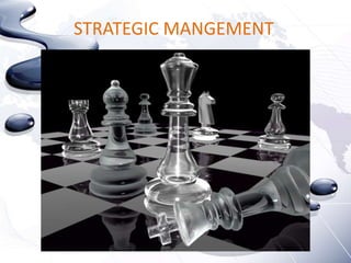 STRATEGIC MANGEMENT
 