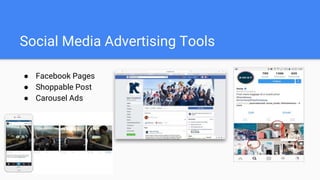 Social Media Advertising Tools
● Facebook Pages
● Shoppable Post
● Carousel Ads
 