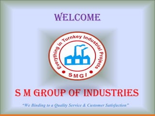 WELCOME ,[object Object],“ We Binding to a Quality Service & Customer Satisfaction”  