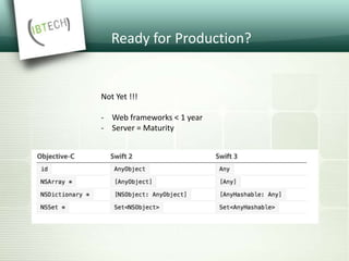 Ready for Production?
Not Yet !!!
- Web frameworks < 1 year
- Server = Maturity
 
