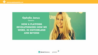 How a platform revolutionized
how we work, in Switzerland
and beyond
Social Media Gipfel
Ophélie Janus, Senior Communicati...