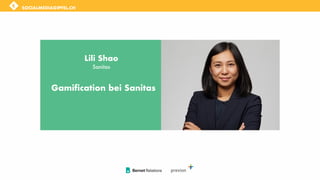 SOCIALMEDIAGIPFEL.CH
Lili Shao
Sanitas
Gamification bei Sanitas
 