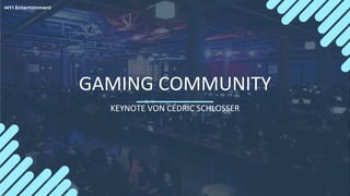 KEYNOTE VON CÉDRIC SCHLOSSER
GAMING COMMUNITY
 