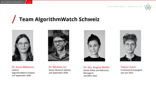 /
Social Media Gipfel| 1. September 2021
Team AlgorithmWatch Schweiz
Dr. Anna Mätzener
Leiterin
AlgorithmWatch Schweiz
sei...