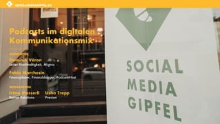 SOCIALMEDIAGIPFEL.CH
Podcasts im digitalen
Kommunikationsmix
Dominik Véron
Leiter Nachhaltigkeit, Migros
Fabio Marchesin
F...