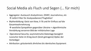 • Aggregator: Austausch AnalystInnen, OSINT, Journalismus, etc
à Liefert Filter für Analyseebenen/‘Flughöhen‘
• Mythenbild...