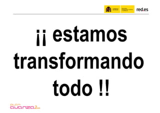 ¡¡ estamos
transformando
      todo !!
 